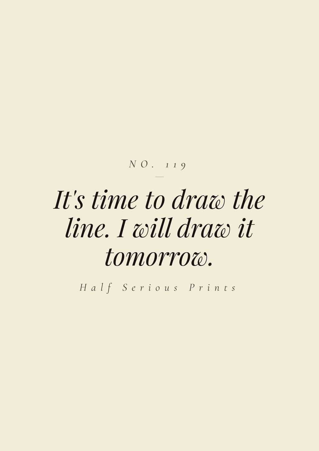 It's time to draw the line. I will draw it tomorrow.