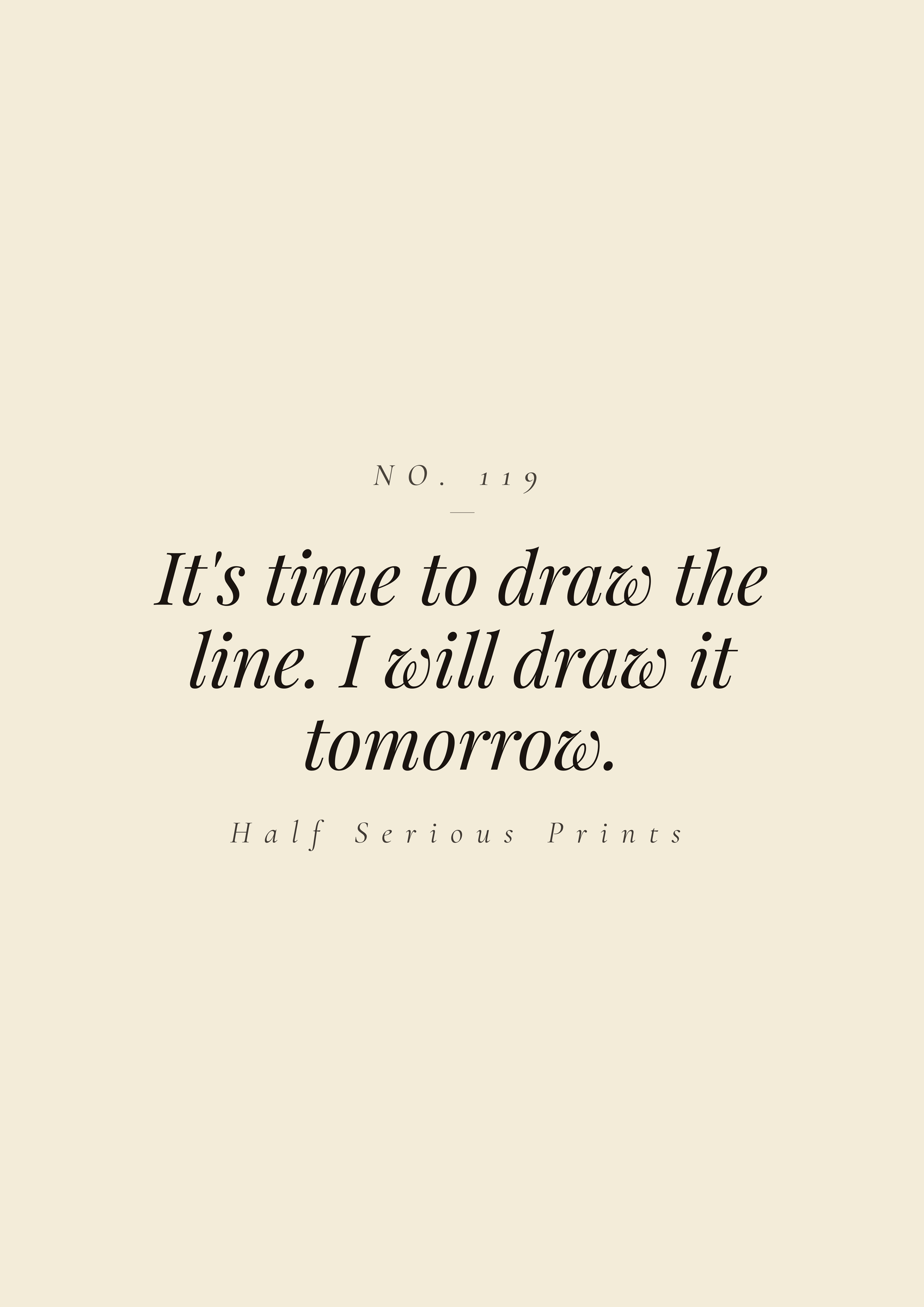 It's time to draw the line. I will draw it tomorrow.