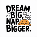 Dream Big Nap Bigger