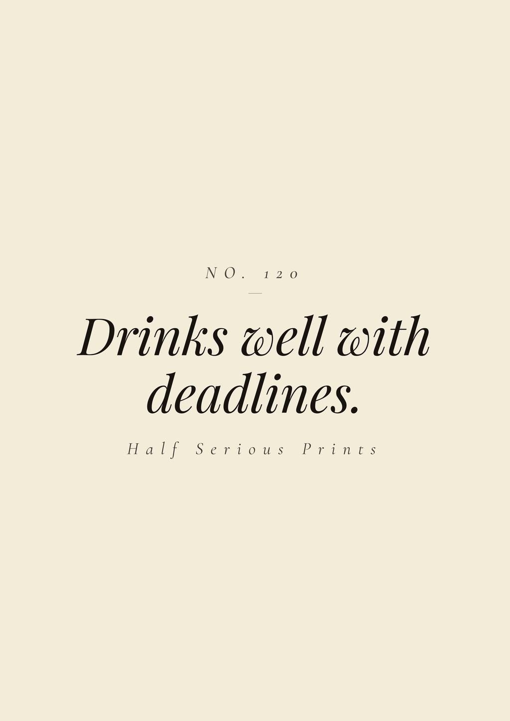 Drinks well with deadlines.