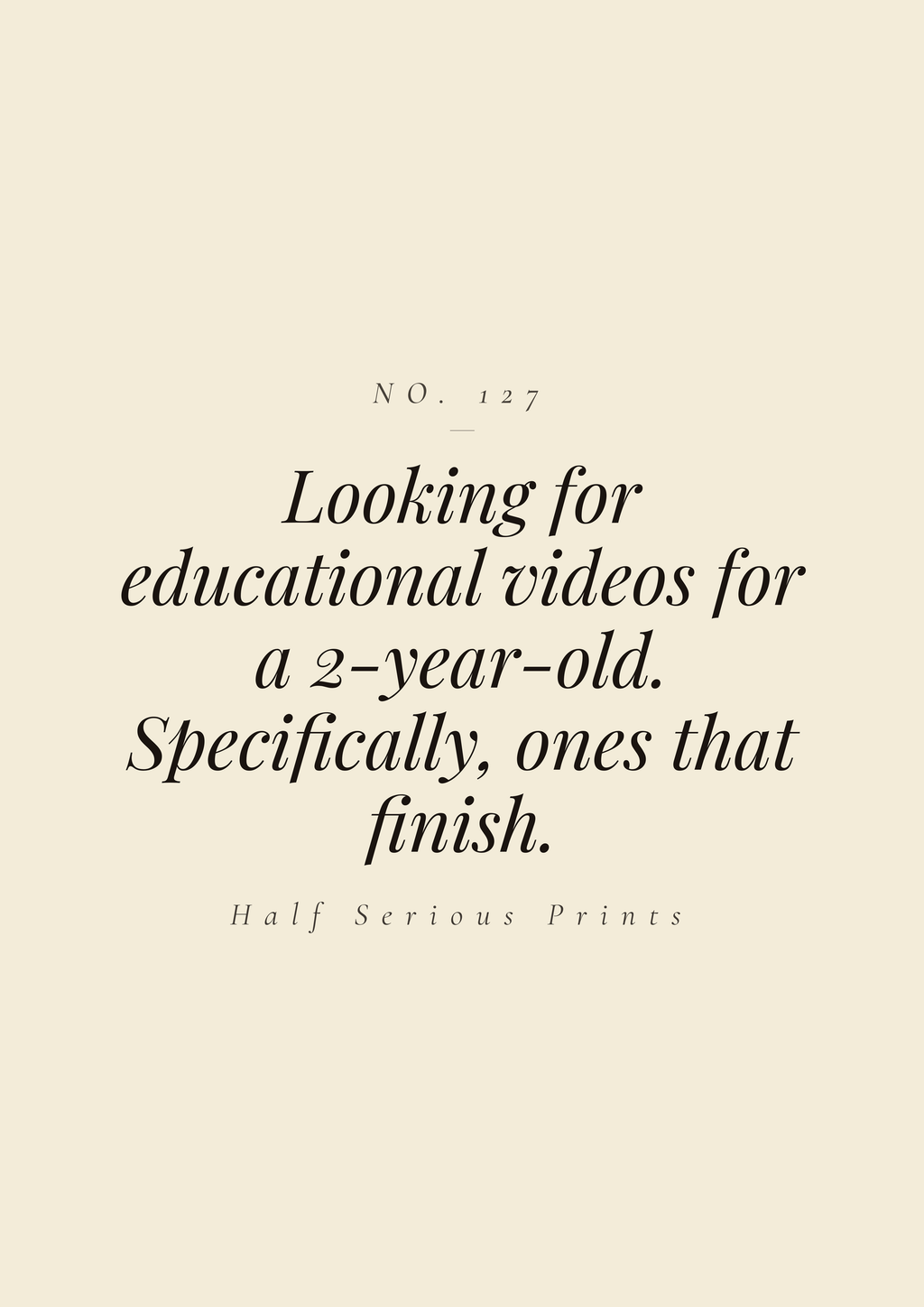 Looking for educational videos for a 2-year-old. Specifically, ones that finish.