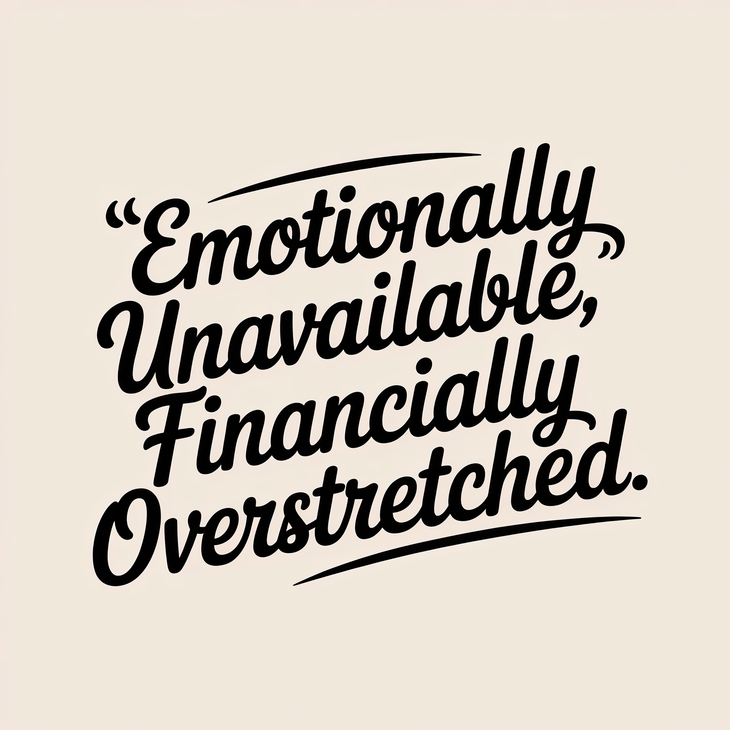 Emotionally Unavailable, Financially Overstretched