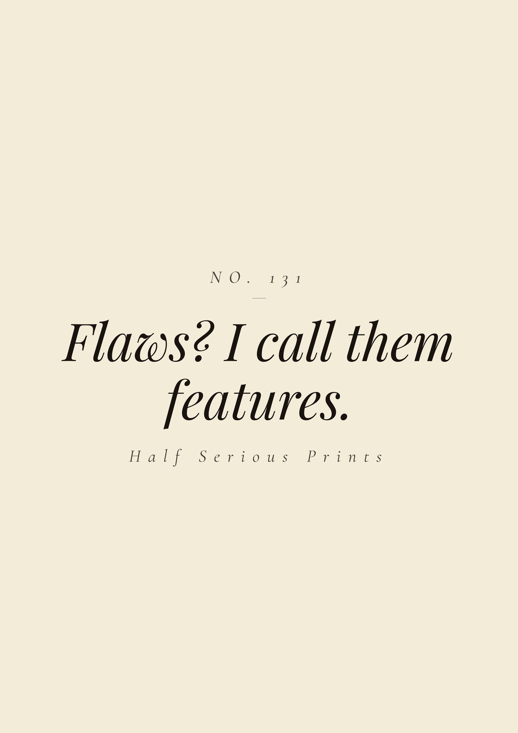 Flaws? I call them features.