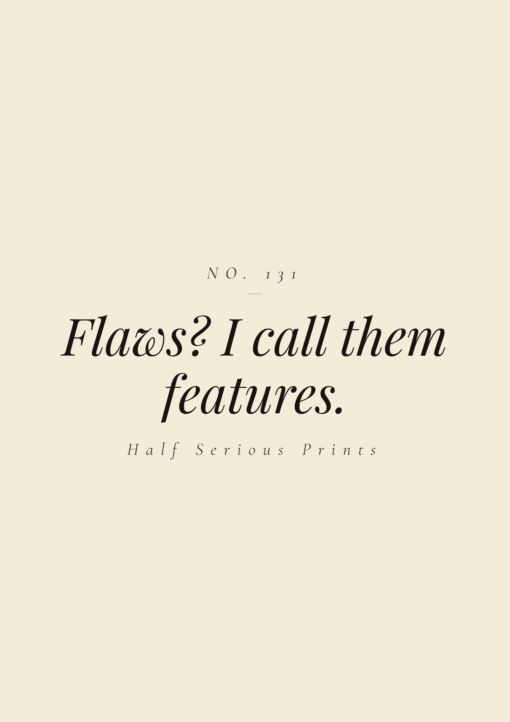 Flaws? I call them features.