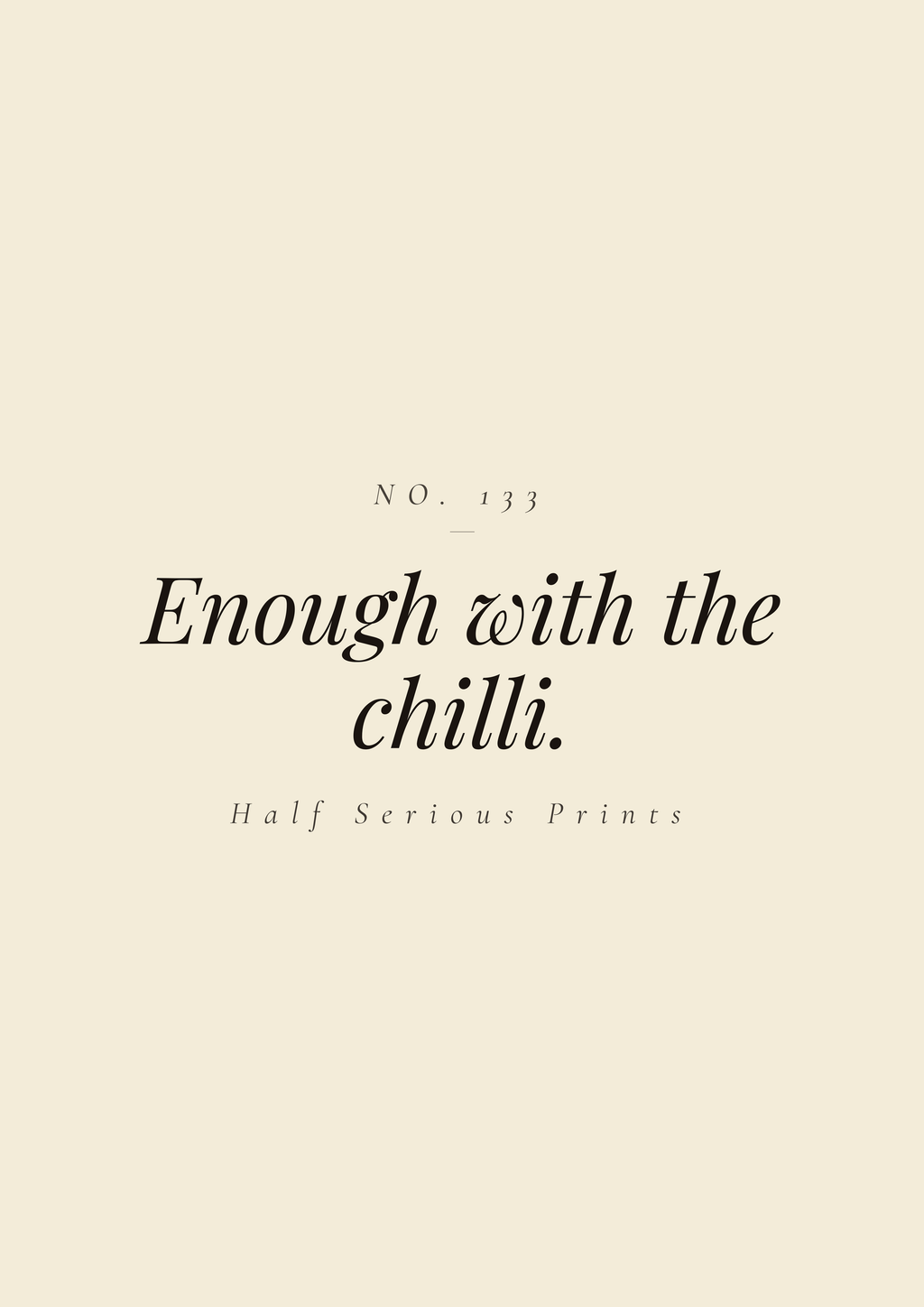 Enough with the chilli.