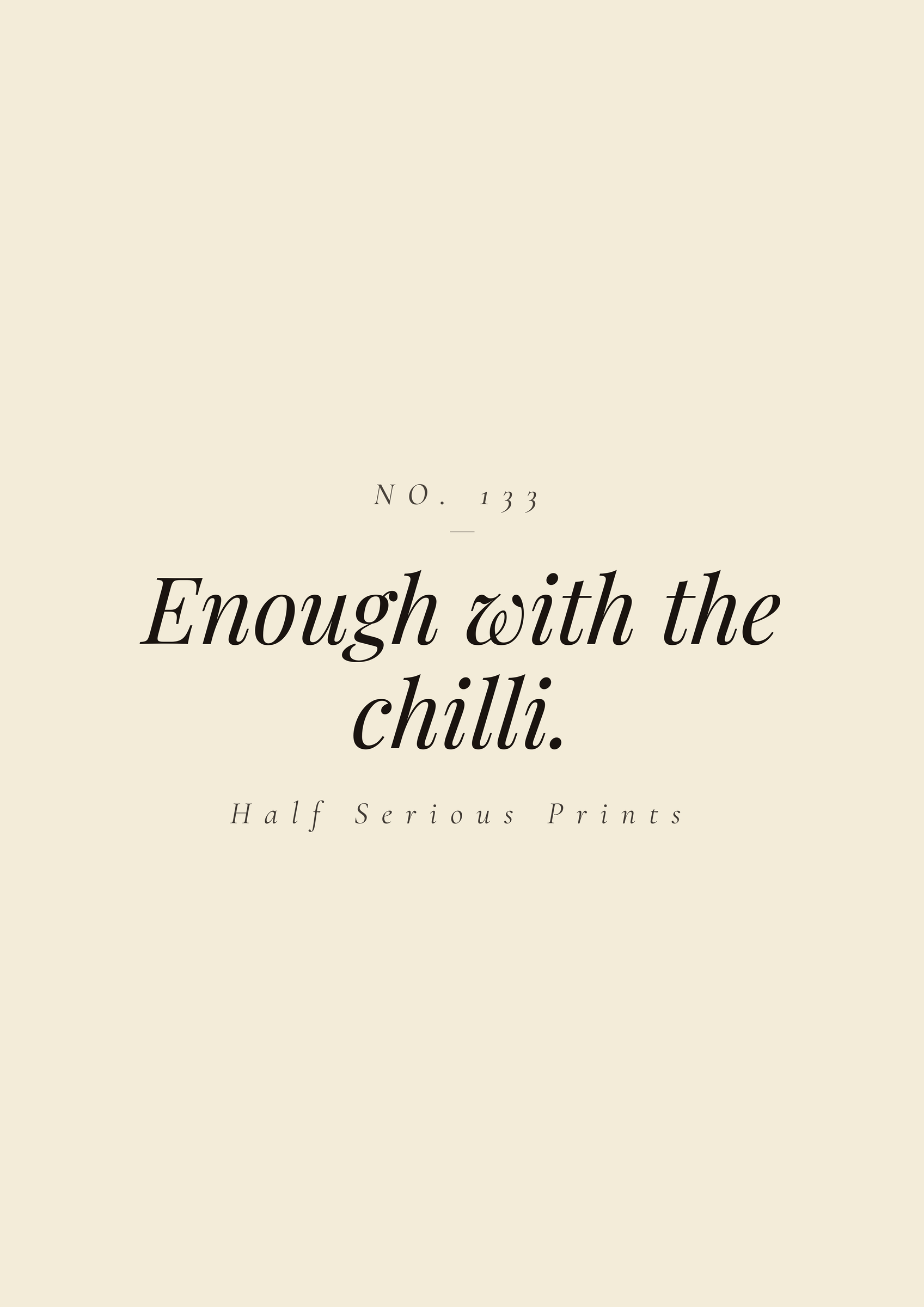 Enough with the chilli.