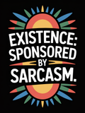 Existence Sponsored by Sarcasm