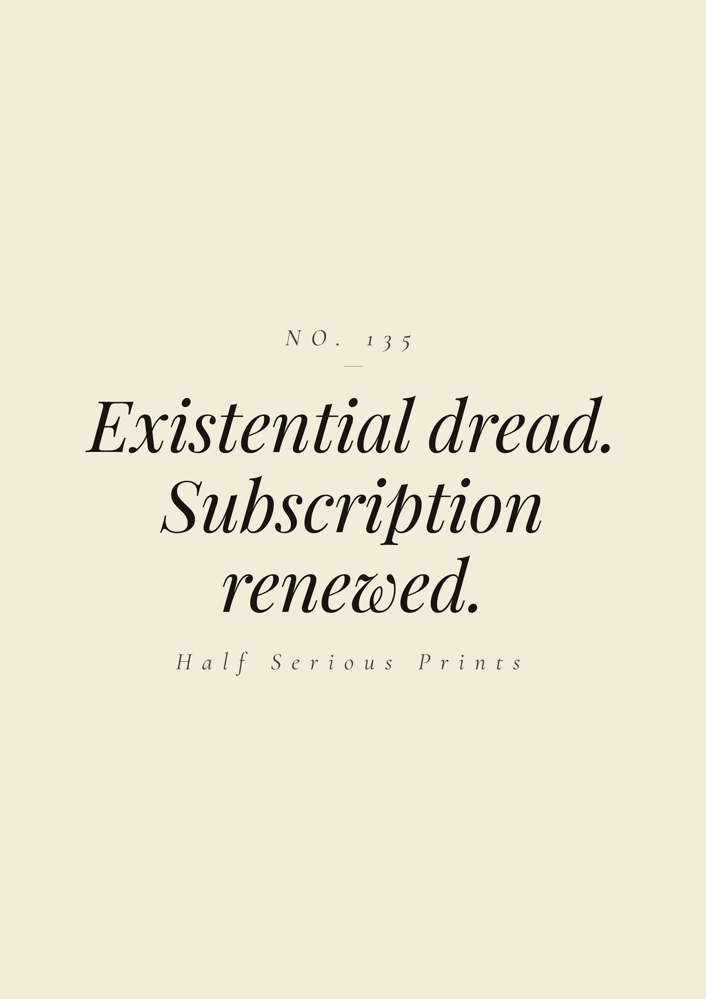 EXISTENTIAL DREAD. SUBSCRIPTION RENEWED.