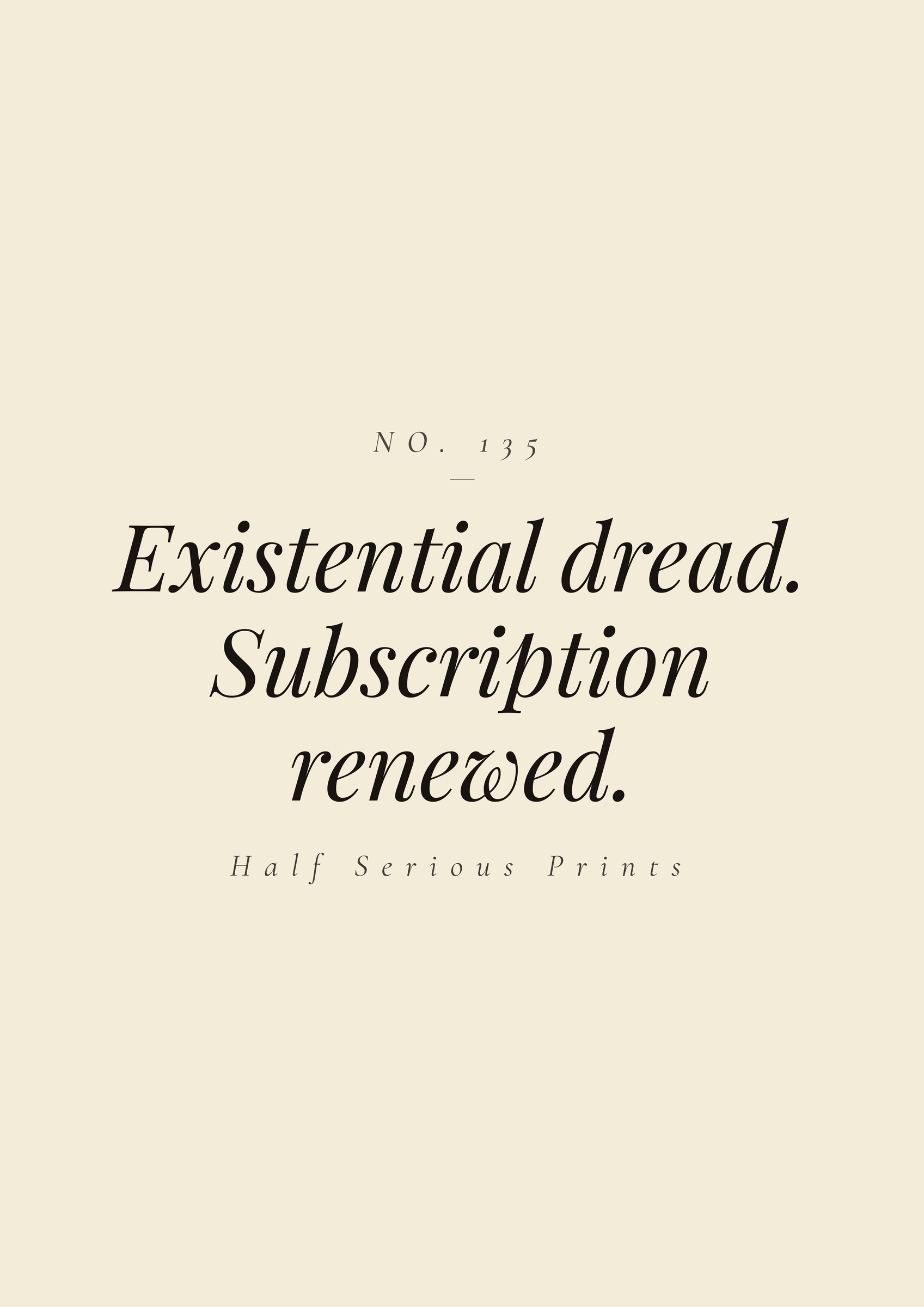 EXISTENTIAL DREAD. SUBSCRIPTION RENEWED.