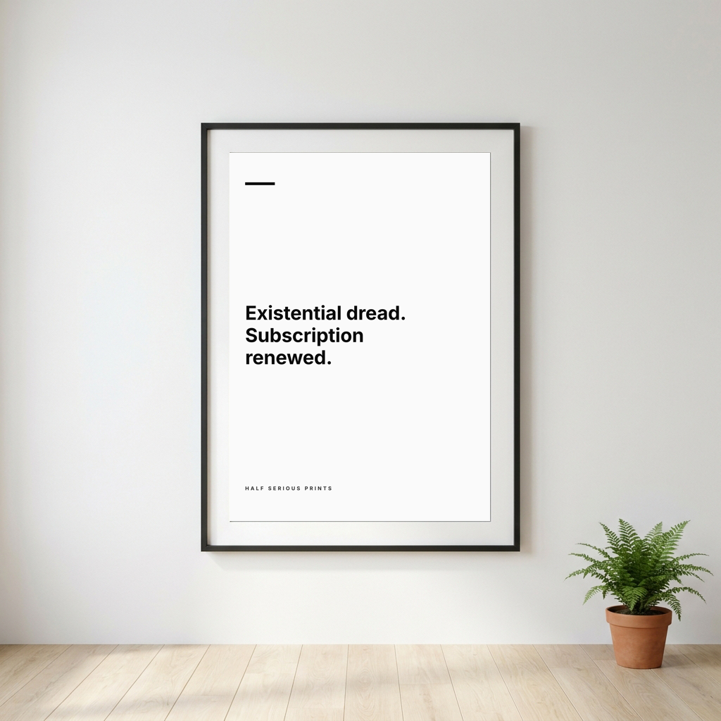 EXISTENTIAL DREAD. SUBSCRIPTION RENEWED.