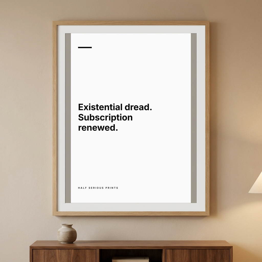 EXISTENTIAL DREAD. SUBSCRIPTION RENEWED.