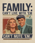 Family: Can't Live with 'Em, Can't Mute 'Em
