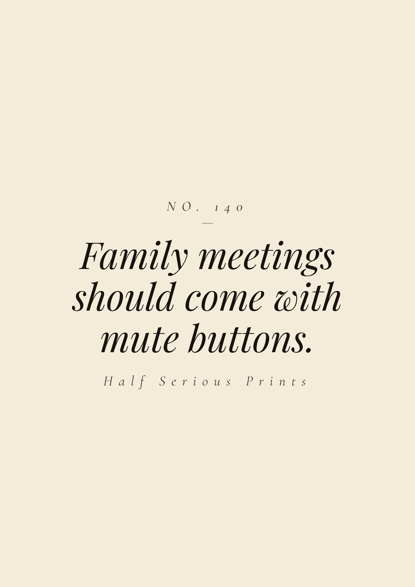 Family meetings should come with mute buttons.