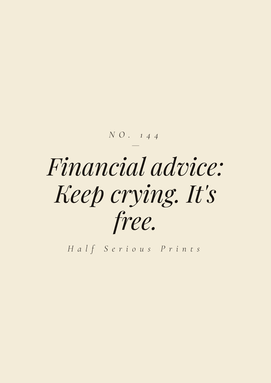 FINANCIAL ADVICE: KEEP CRYING. IT'S FREE.