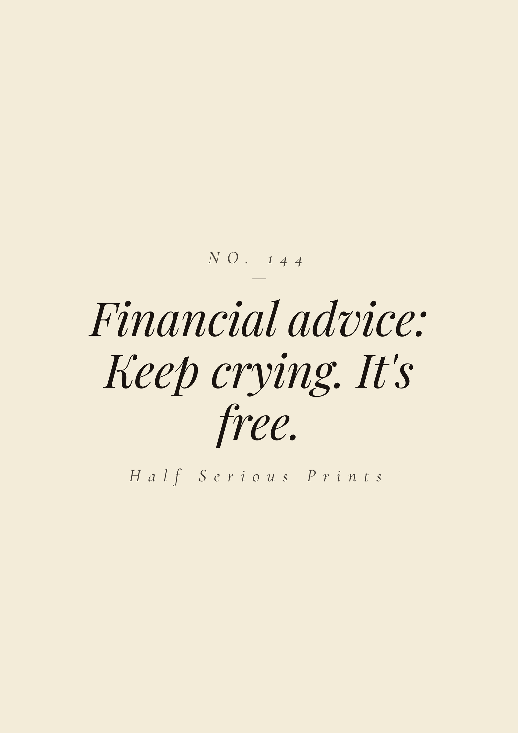 FINANCIAL ADVICE: KEEP CRYING. IT'S FREE.