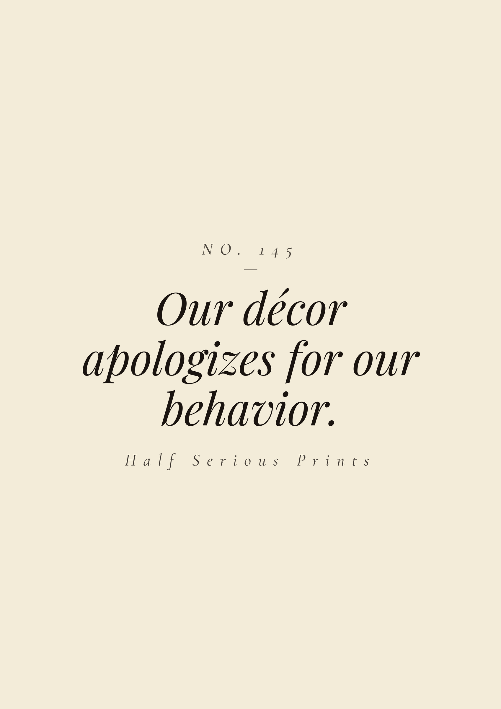 Our décor apologizes for our behavior.