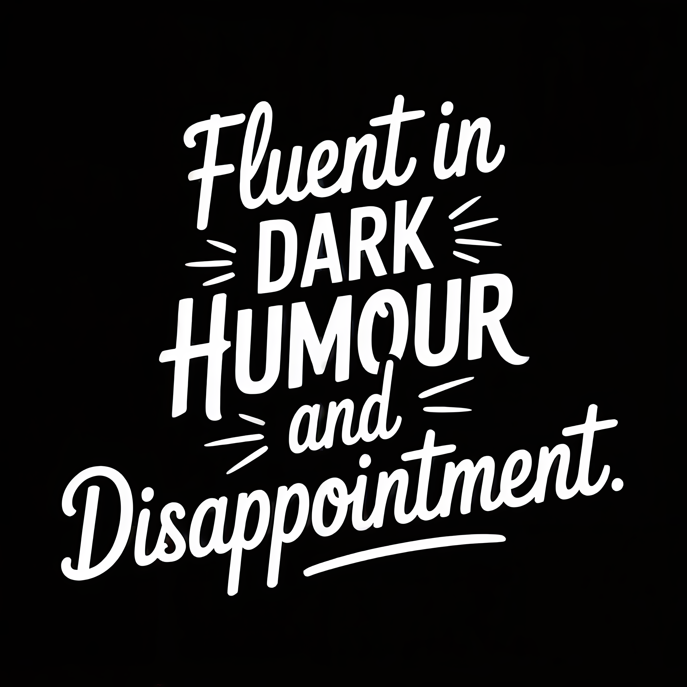 Fluent in Dark Humour and Disappointment