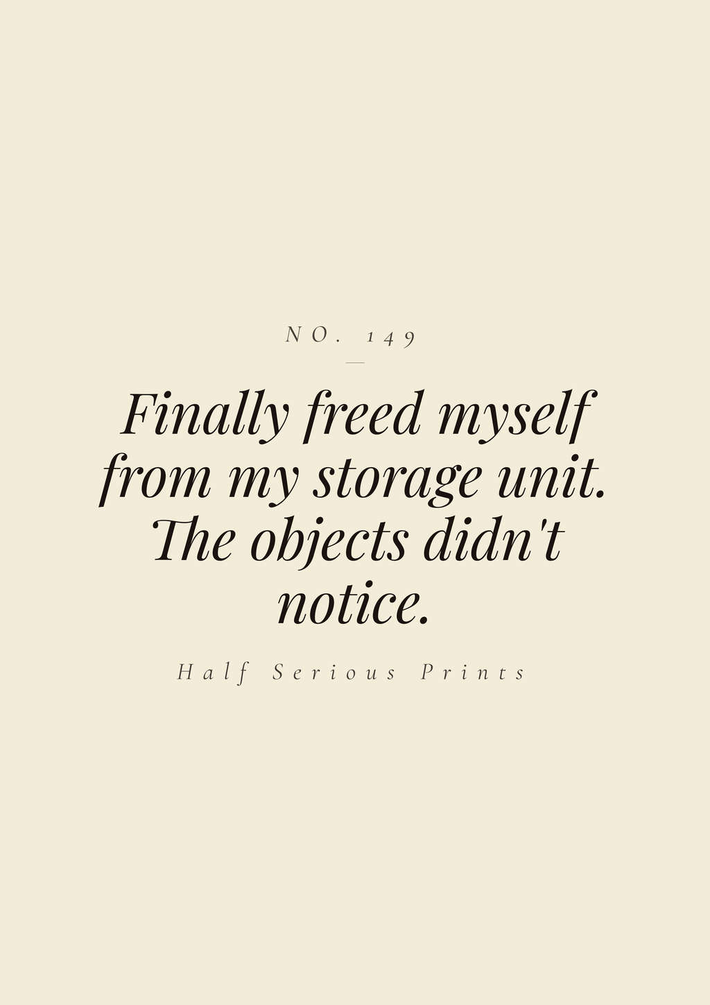 Finally freed myself from my storage unit. The objects didn't notice.