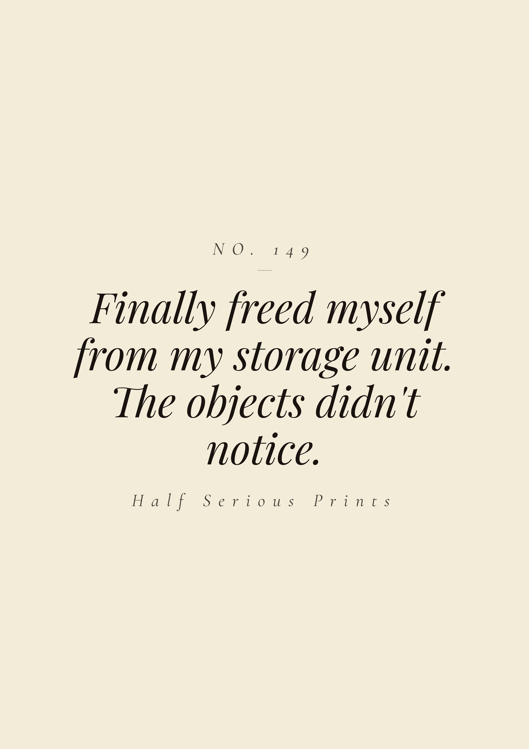 Finally freed myself from my storage unit. The objects didn't notice.