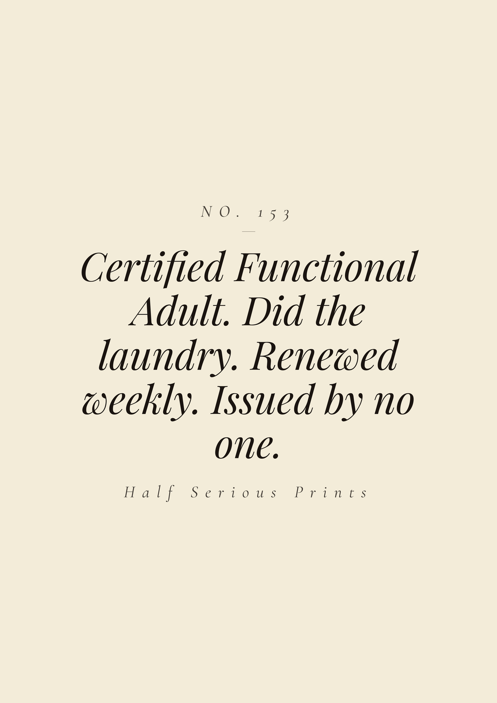 Certified Functional Adult. Did the laundry. Renewed weekly. Issued by no one.