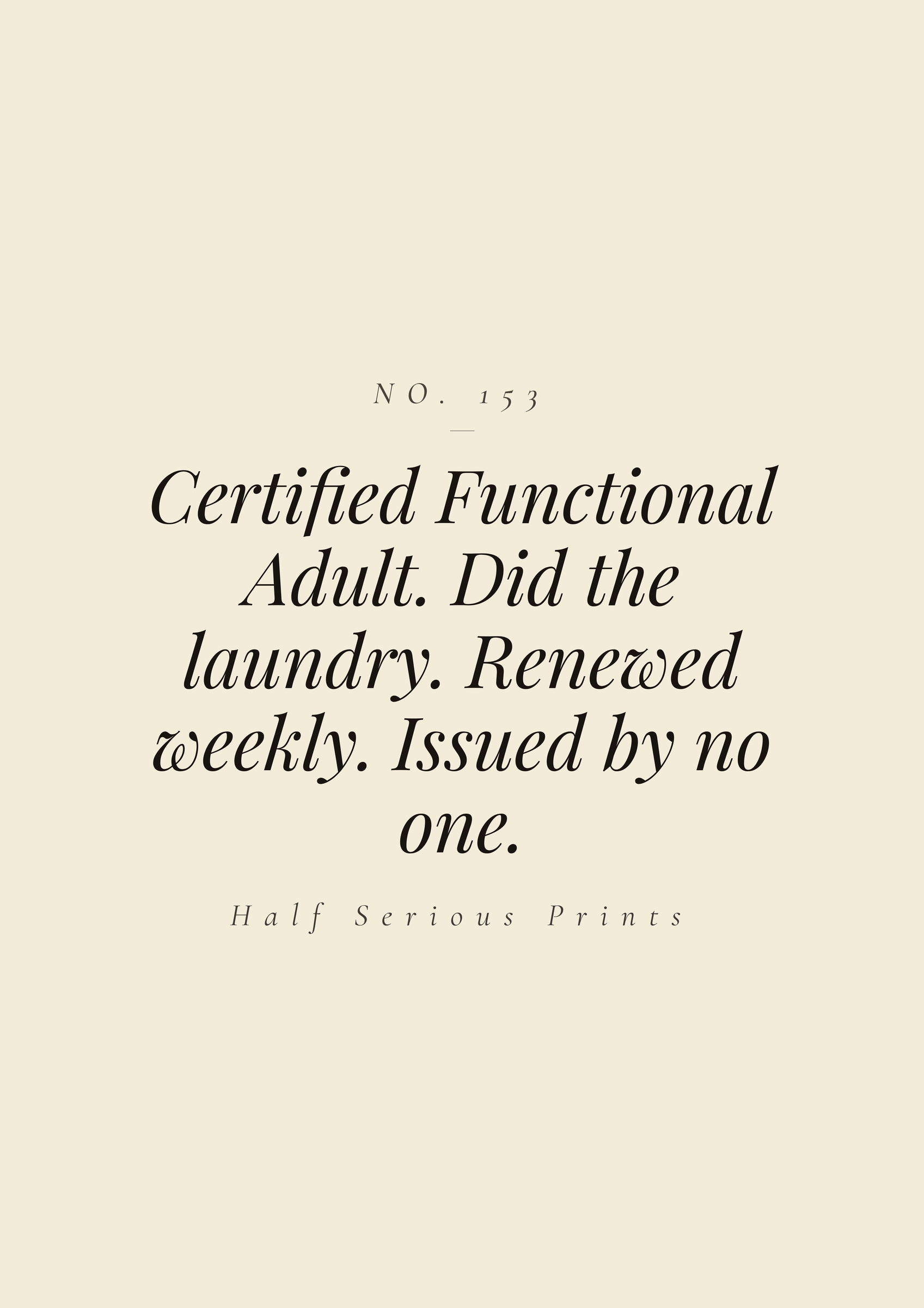 Certified Functional Adult. Did the laundry. Renewed weekly. Issued by no one.