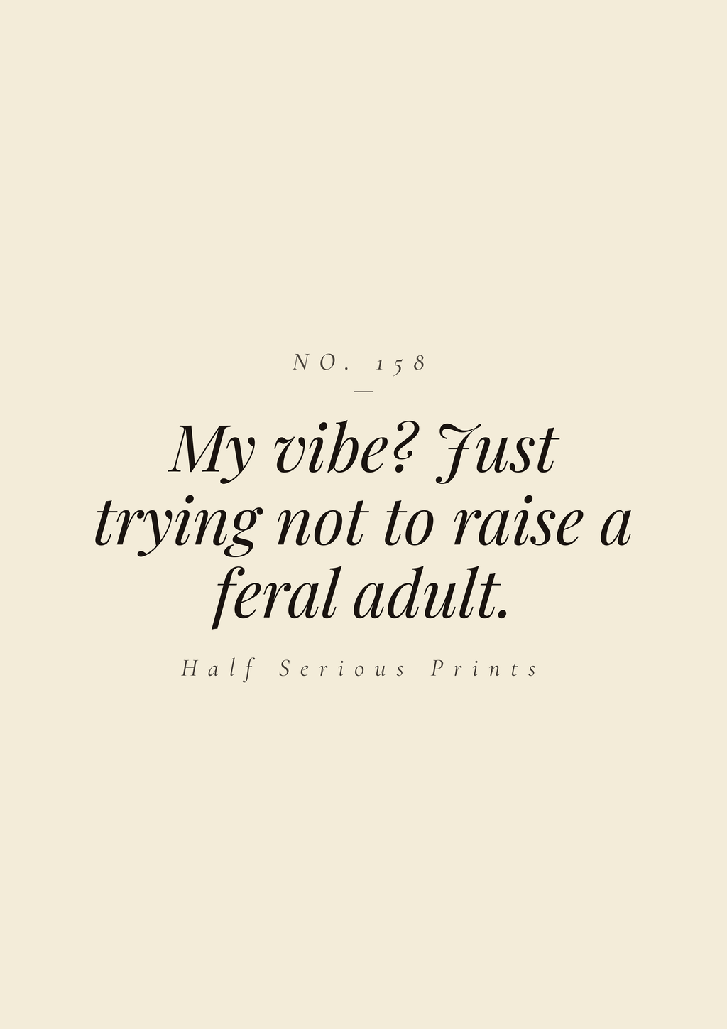 My vibe? Just trying not to raise a feral adult.