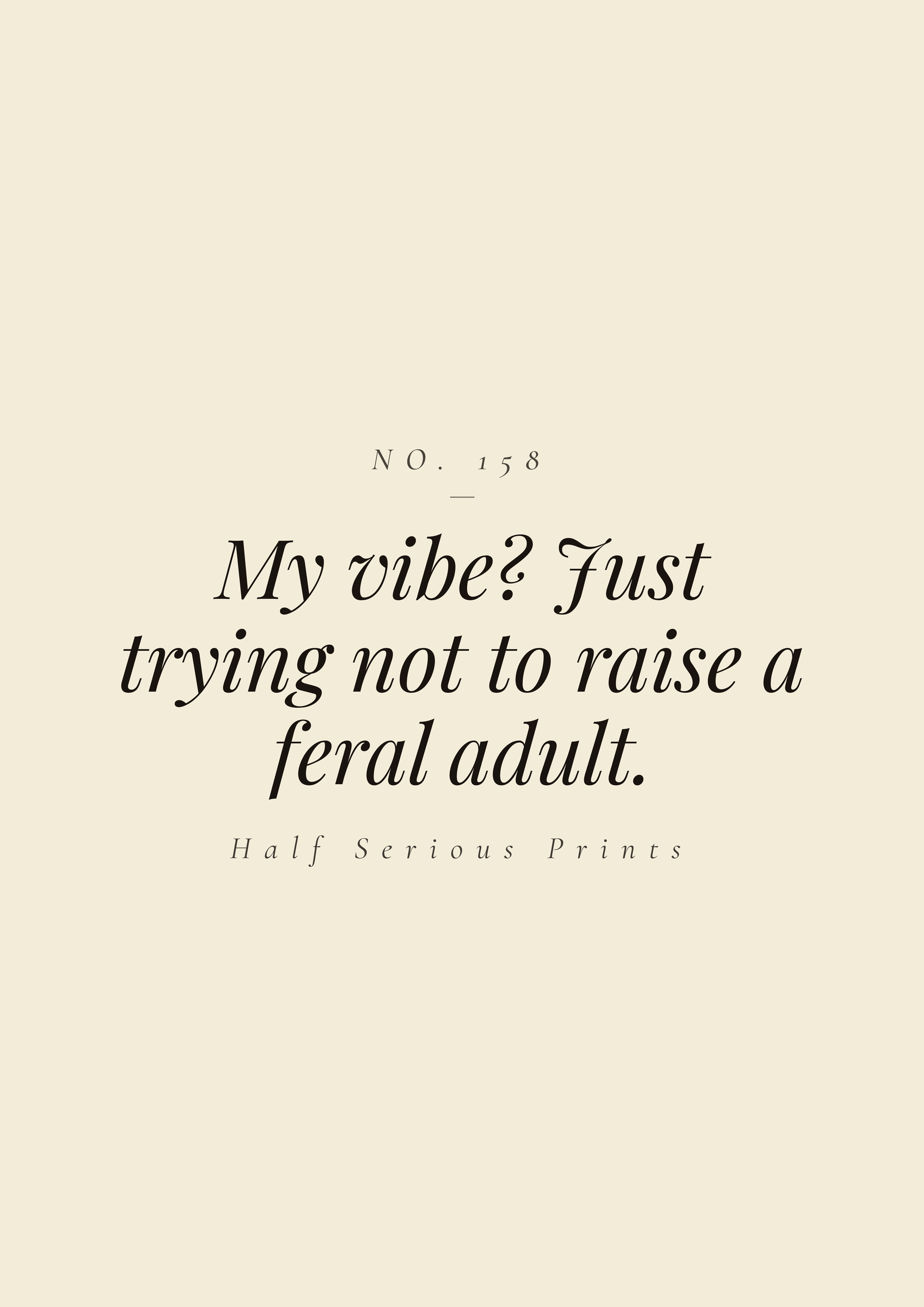 My vibe? Just trying not to raise a feral adult.