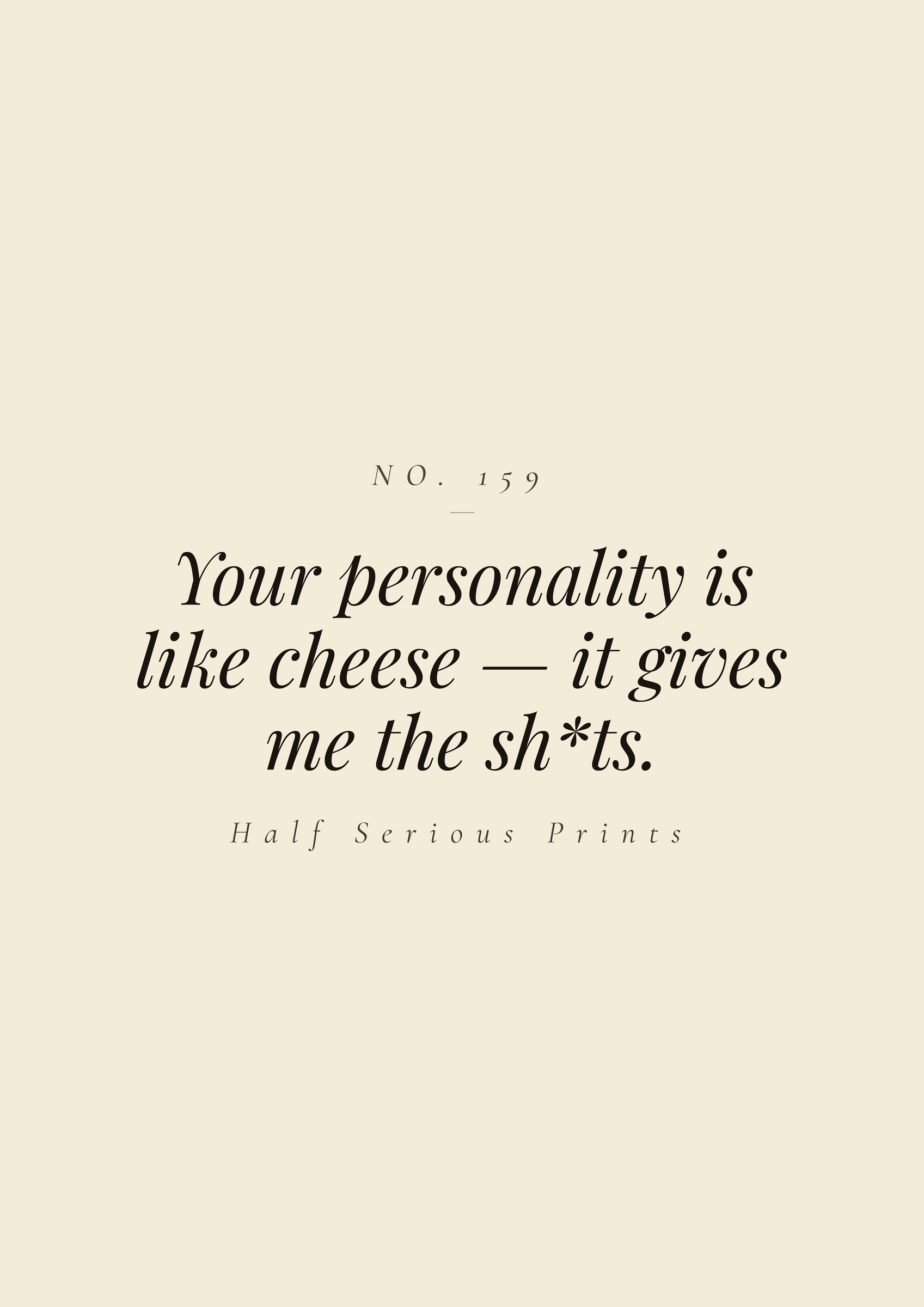 Your personality is like cheese — it gives me the sh*ts.
