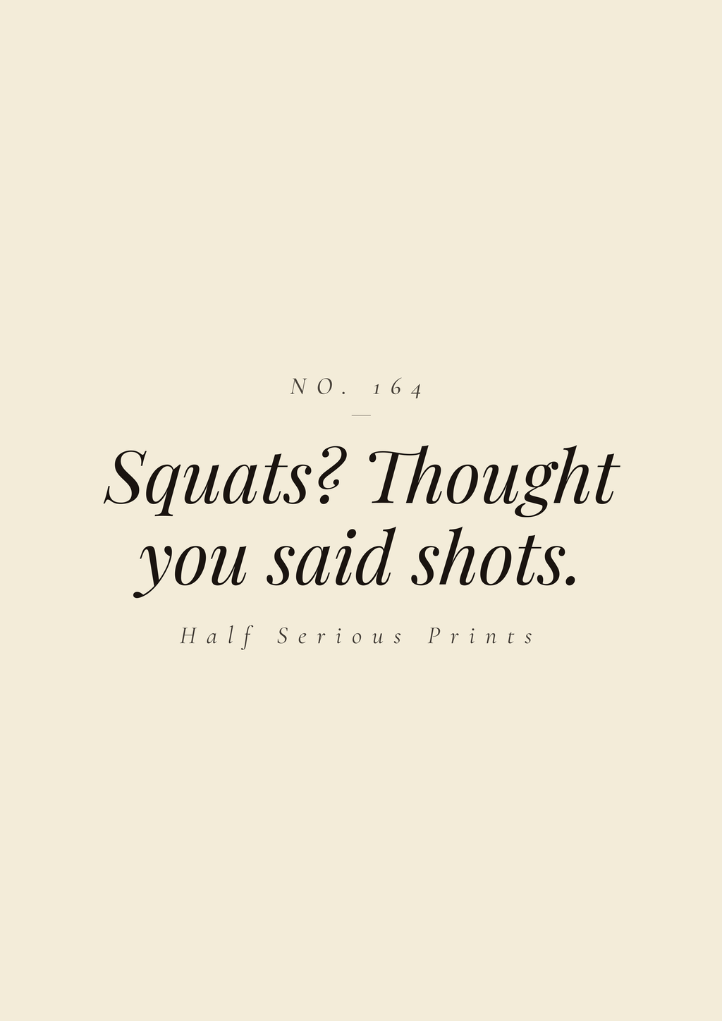 Squats? Thought you said shots.