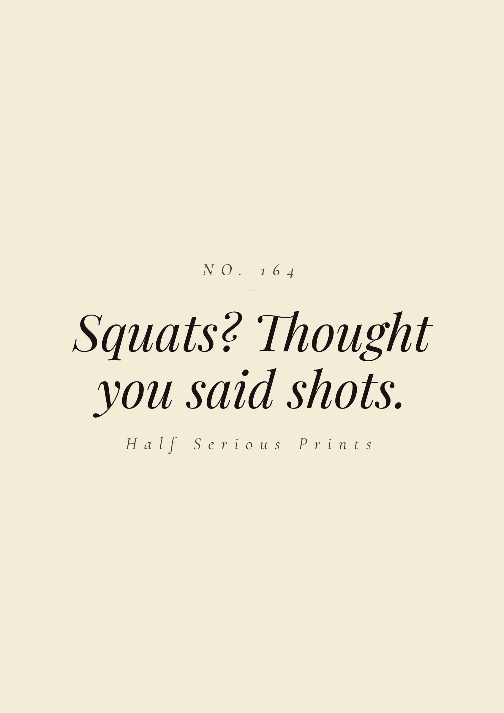 Squats? Thought you said shots.