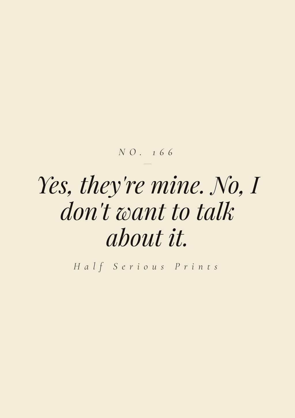 Yes, they're mine. No, I don't want to talk about it.
