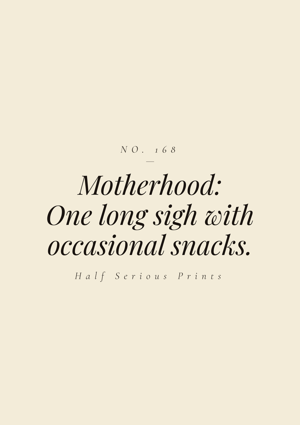 Motherhood: One long sigh with occasional snacks.