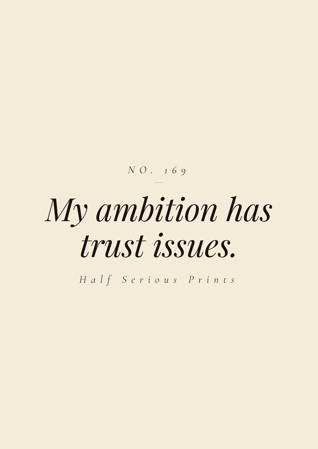My ambition has trust issues.