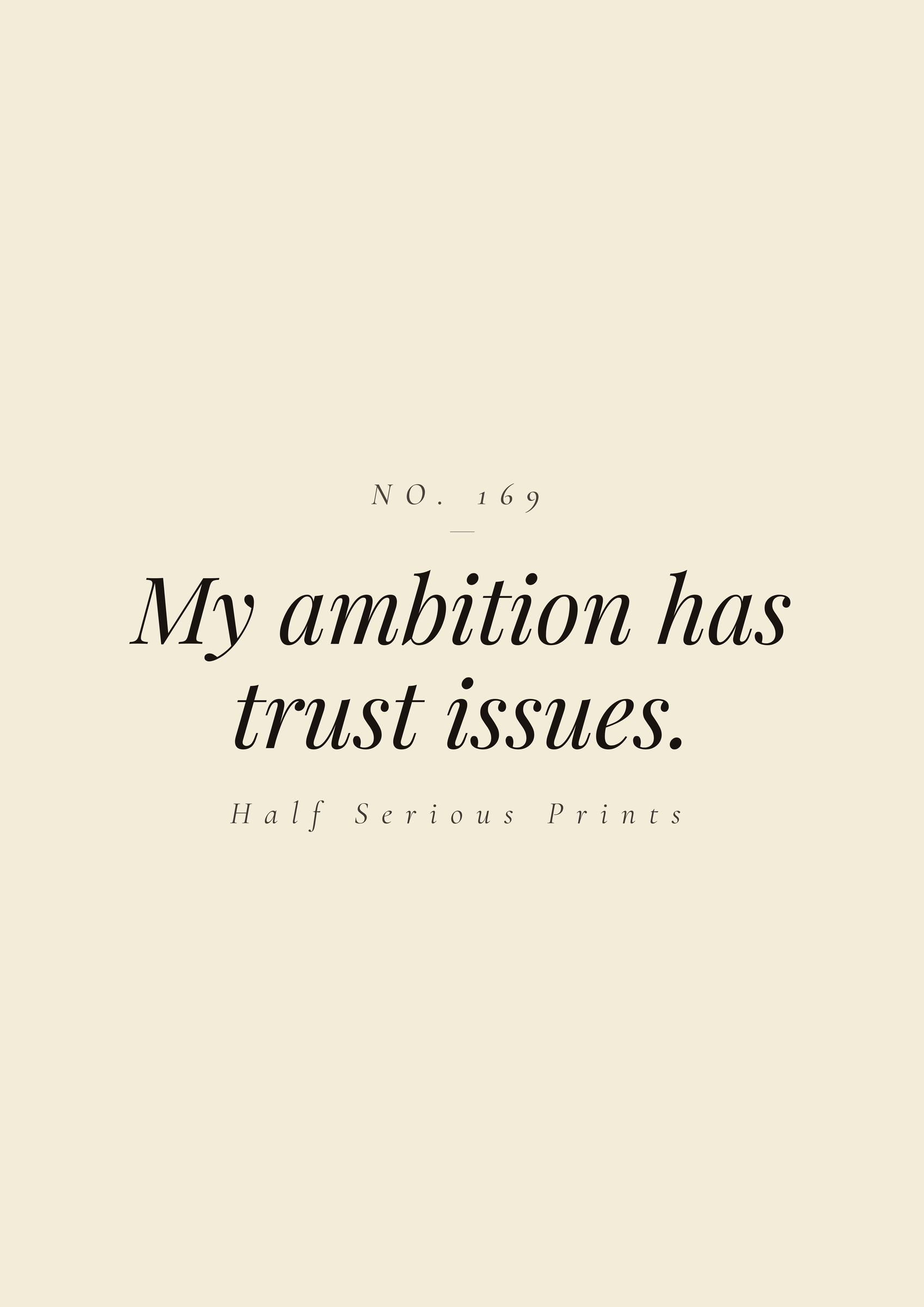 My ambition has trust issues.