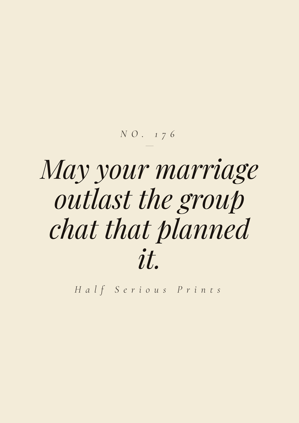 May your marriage outlast the group chat that planned it.