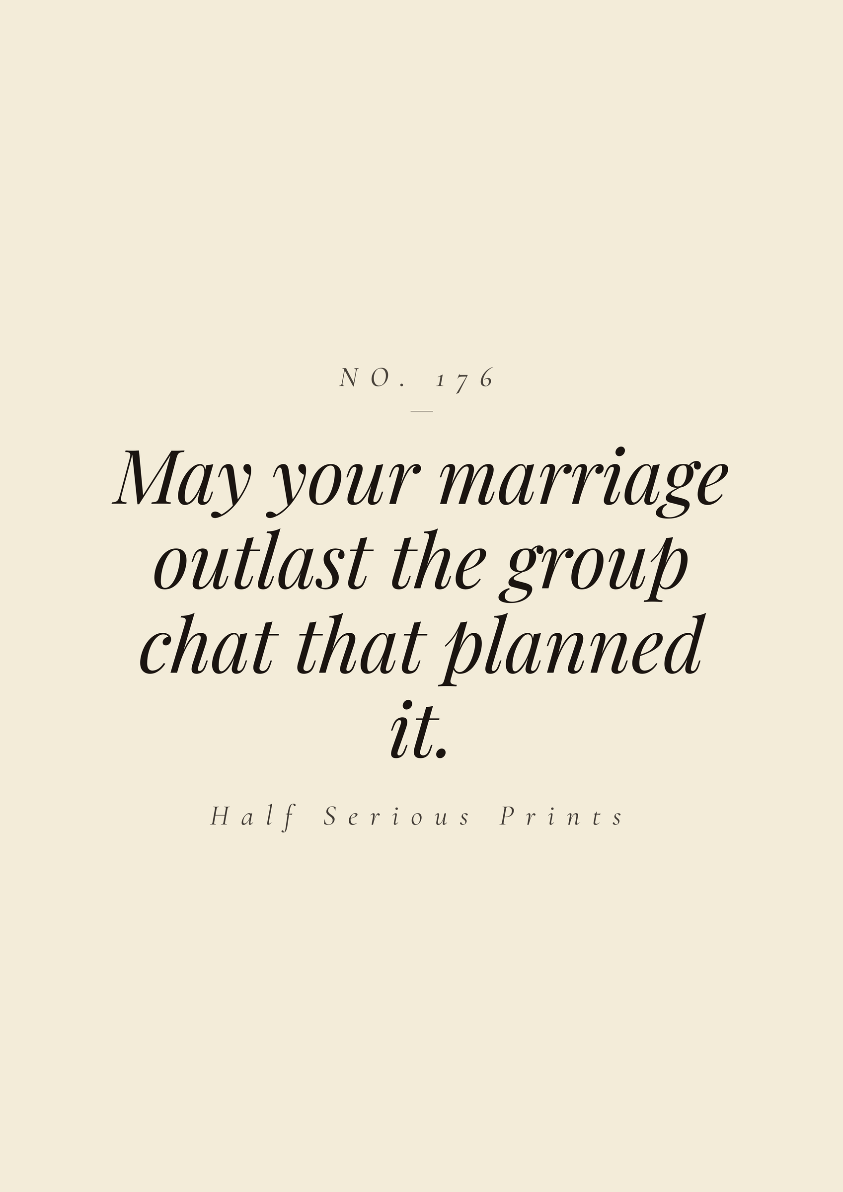 May your marriage outlast the group chat that planned it.