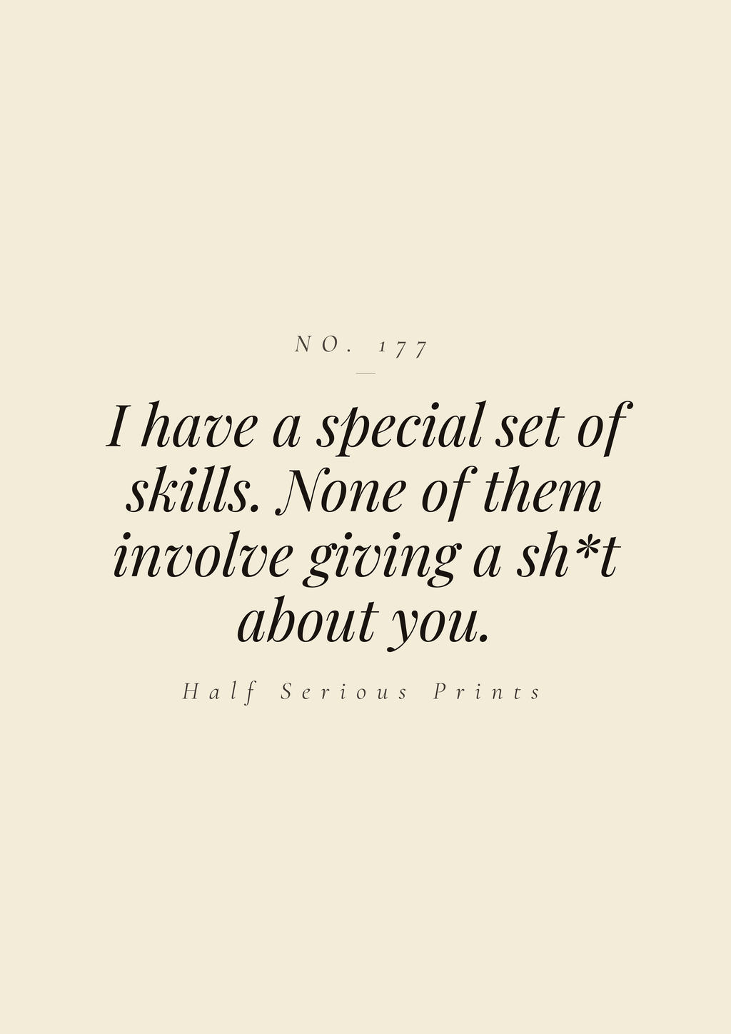 I have a special set of skills. None of them involve giving a sh*t about you.