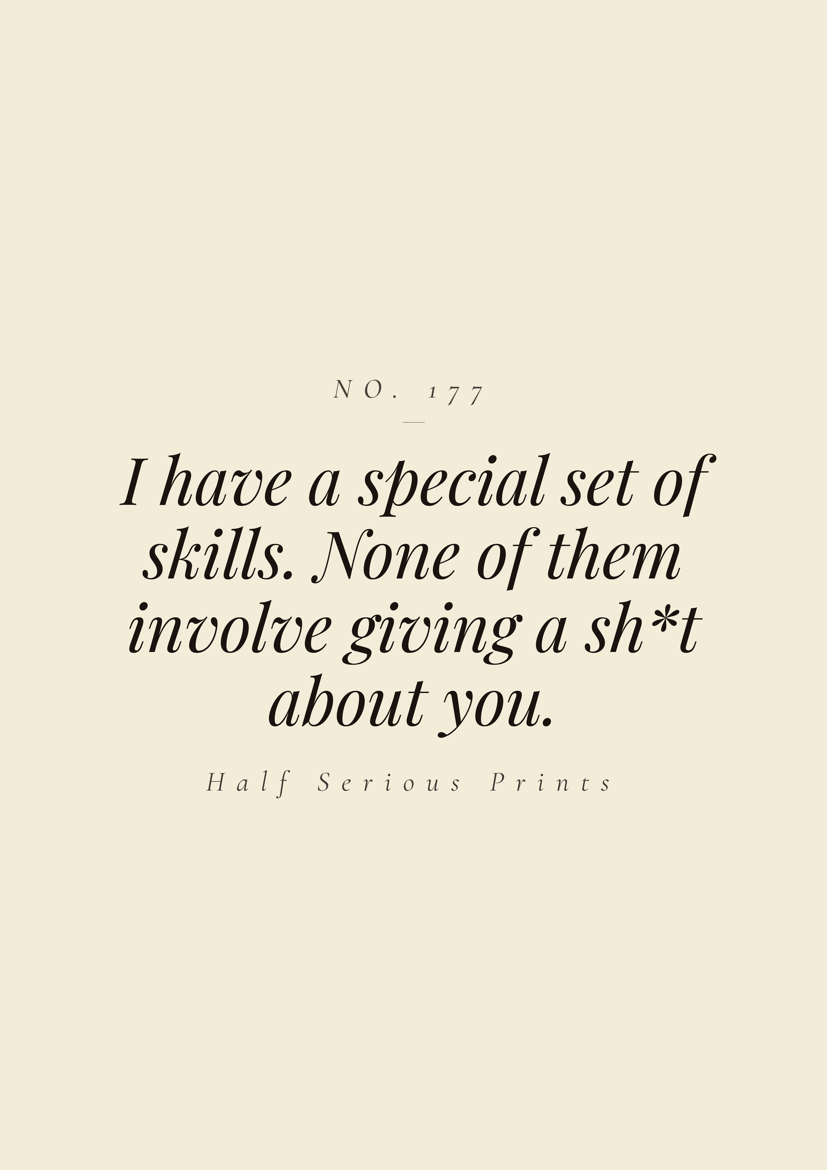 I have a special set of skills. None of them involve giving a sh*t about you.