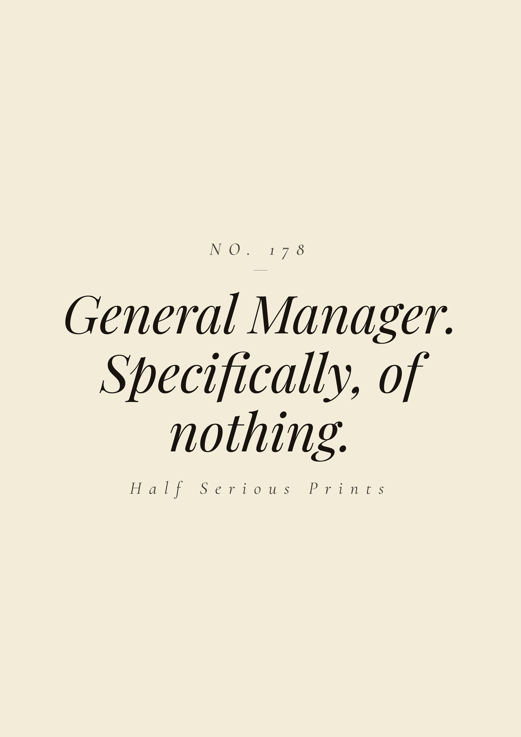 General Manager. Specifically, of nothing.
