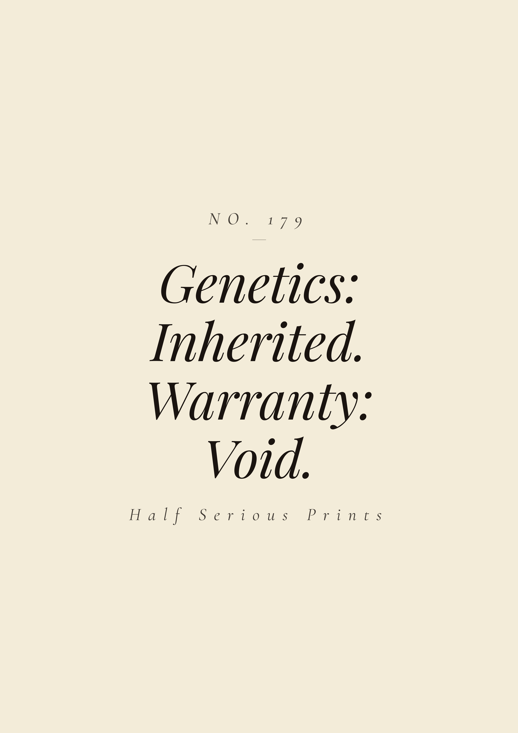 GENETICS: INHERITED. WARRANTY: VOID.