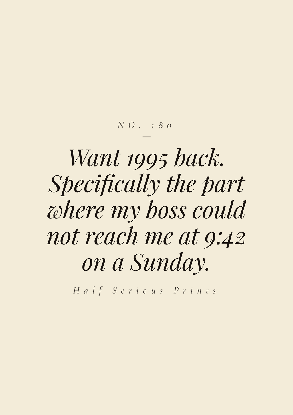 Want 1995 back. Specifically the part where my boss could not reach me at 9:42 on a Sunday.