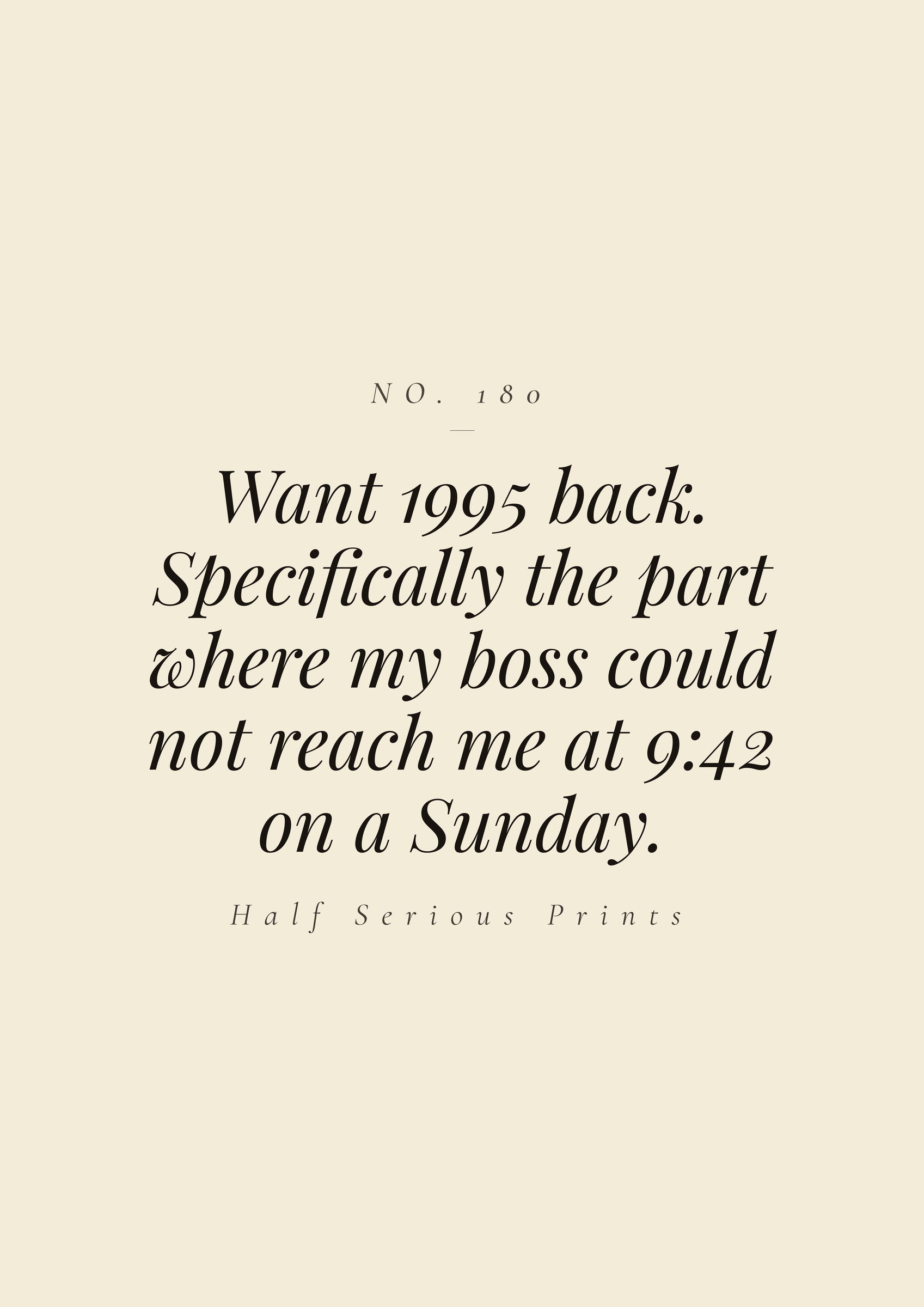 Want 1995 back. Specifically the part where my boss could not reach me at 9:42 on a Sunday.