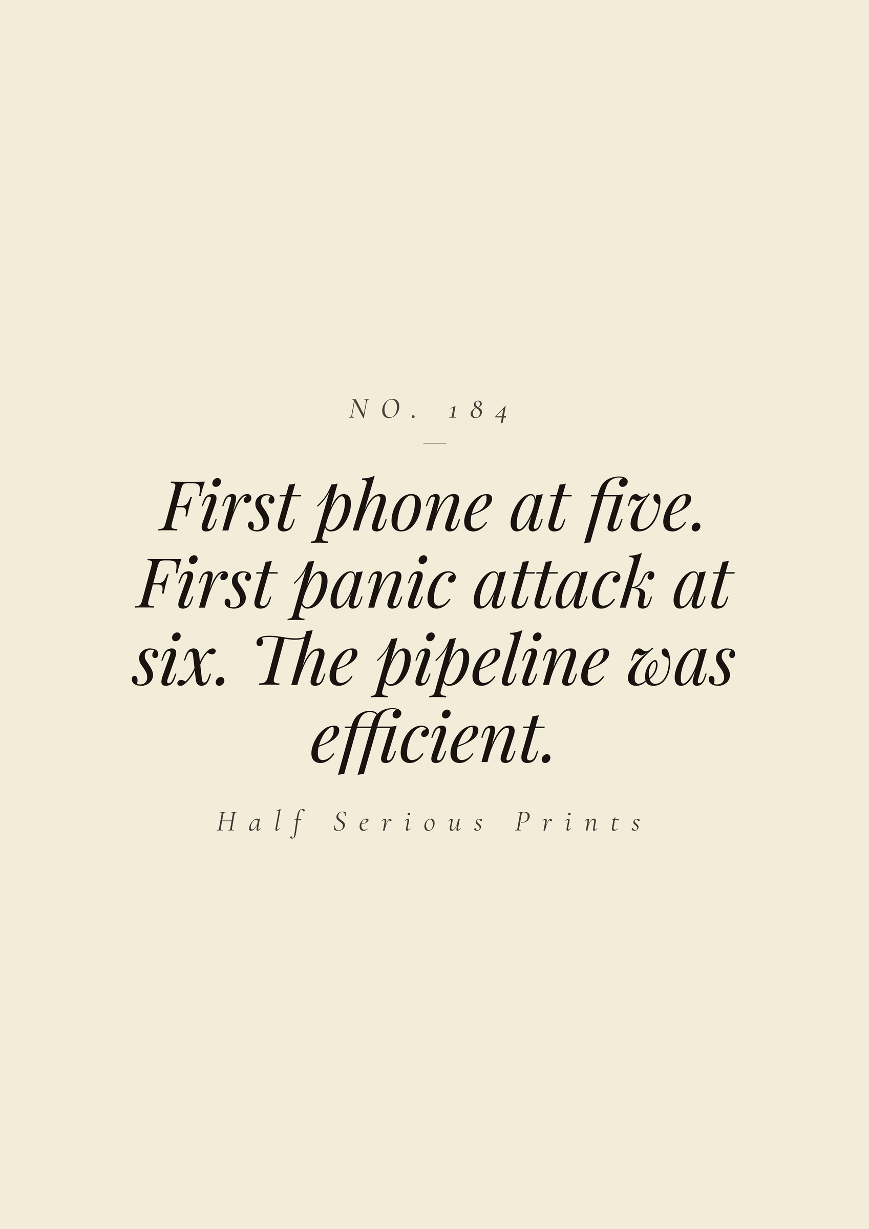 First phone at five. First panic attack at six. The pipeline was efficient.