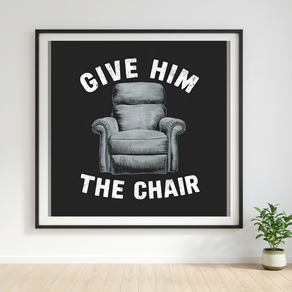 Give Him the Chair