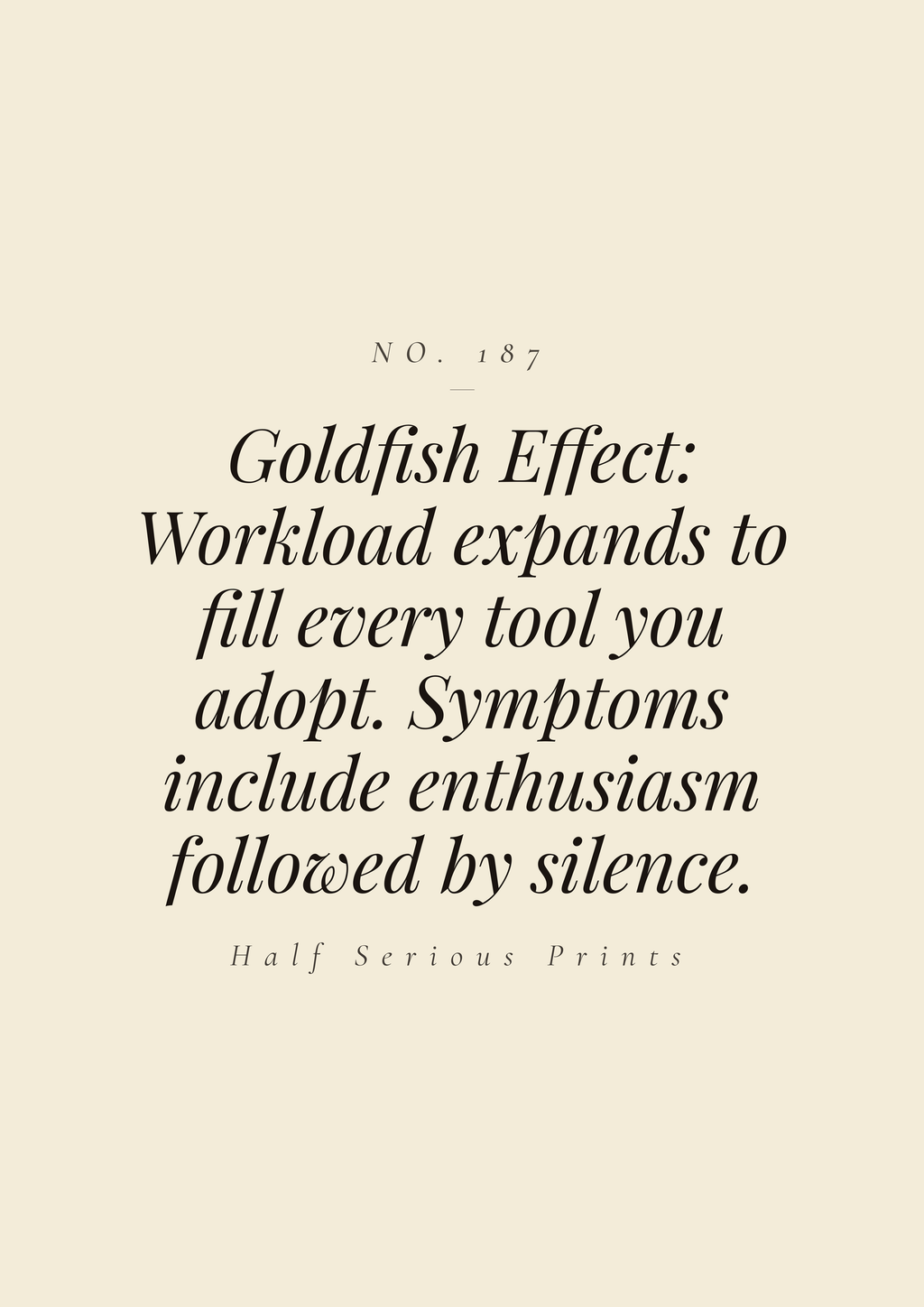 Goldfish Effect: workload expands to fill every tool you adopt. Symptoms include enthusiasm followed by silence.
