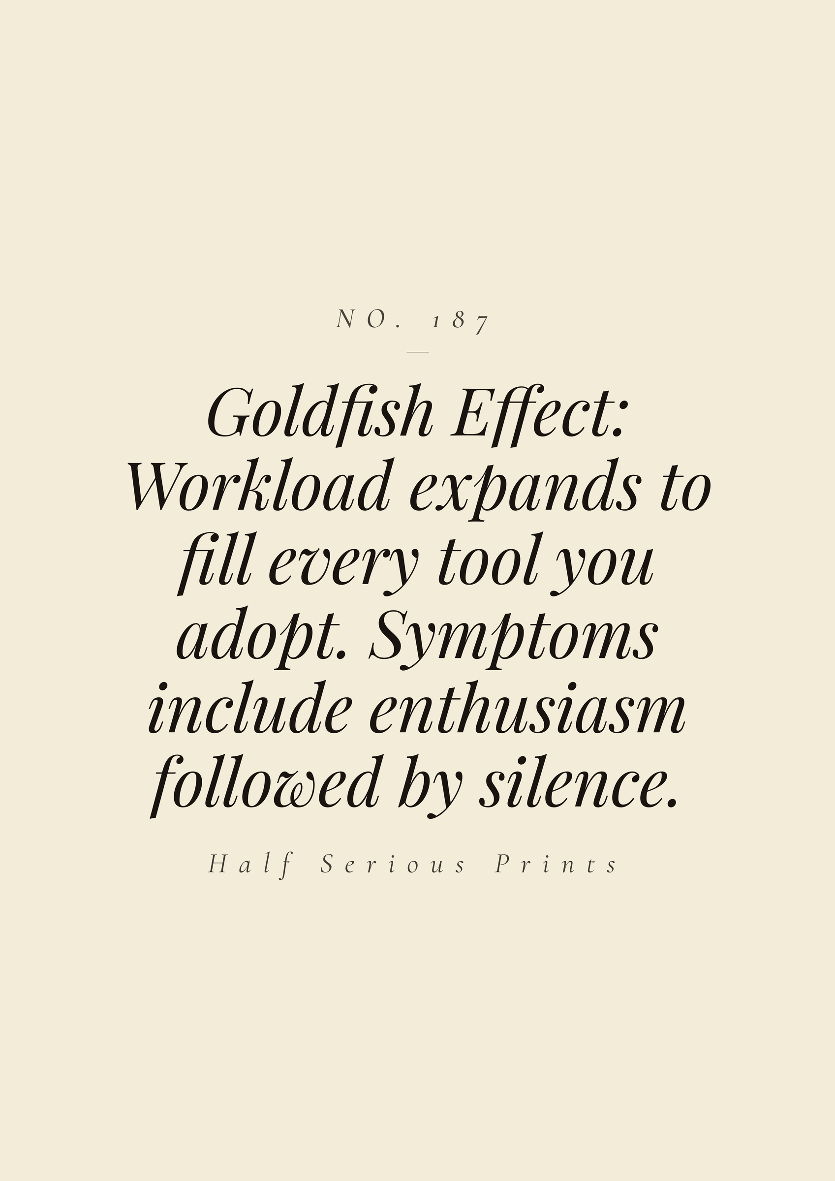 Goldfish Effect: workload expands to fill every tool you adopt. Symptoms include enthusiasm followed by silence.