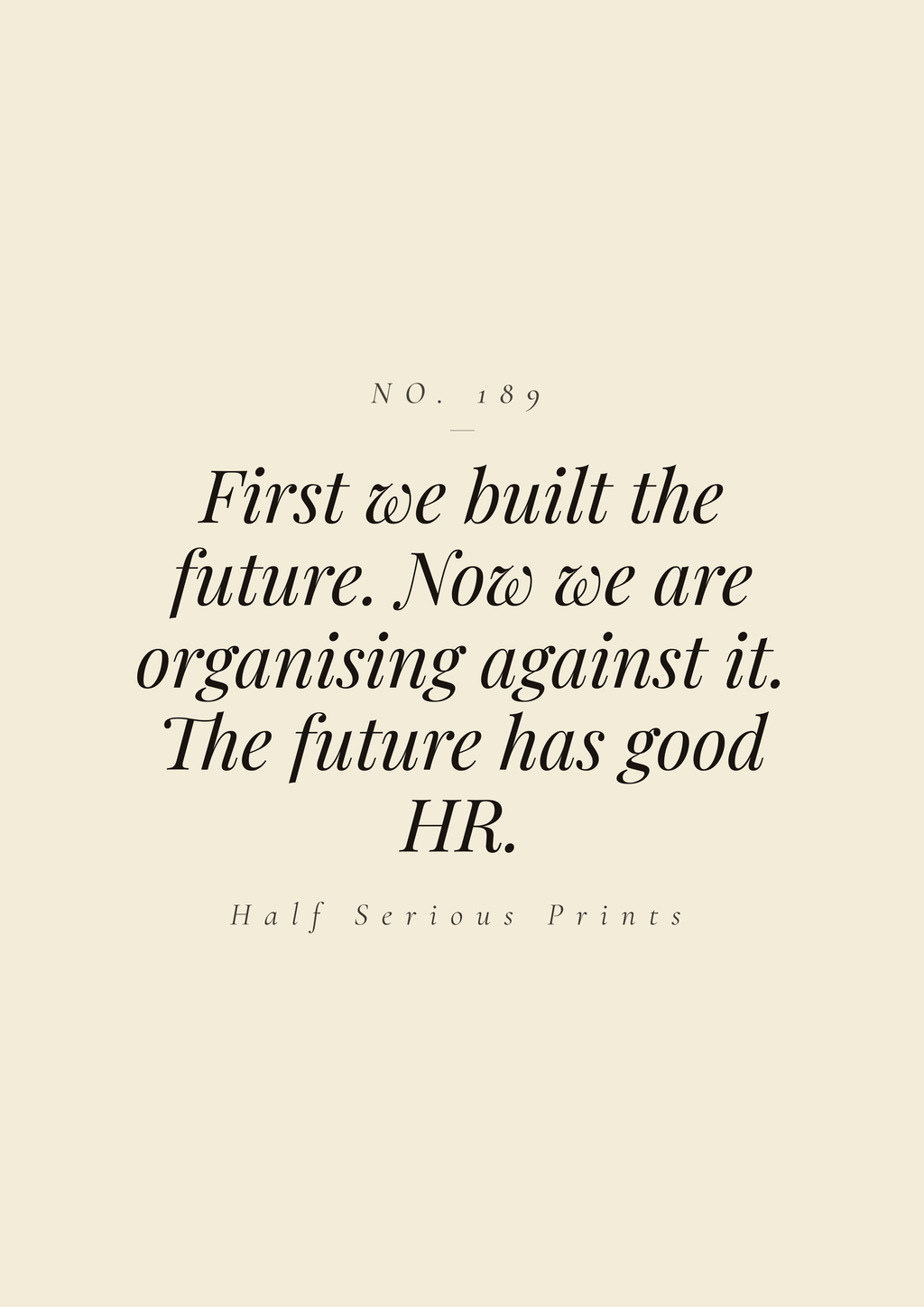 First we built the future. Now we are organising against it. The future has good HR.