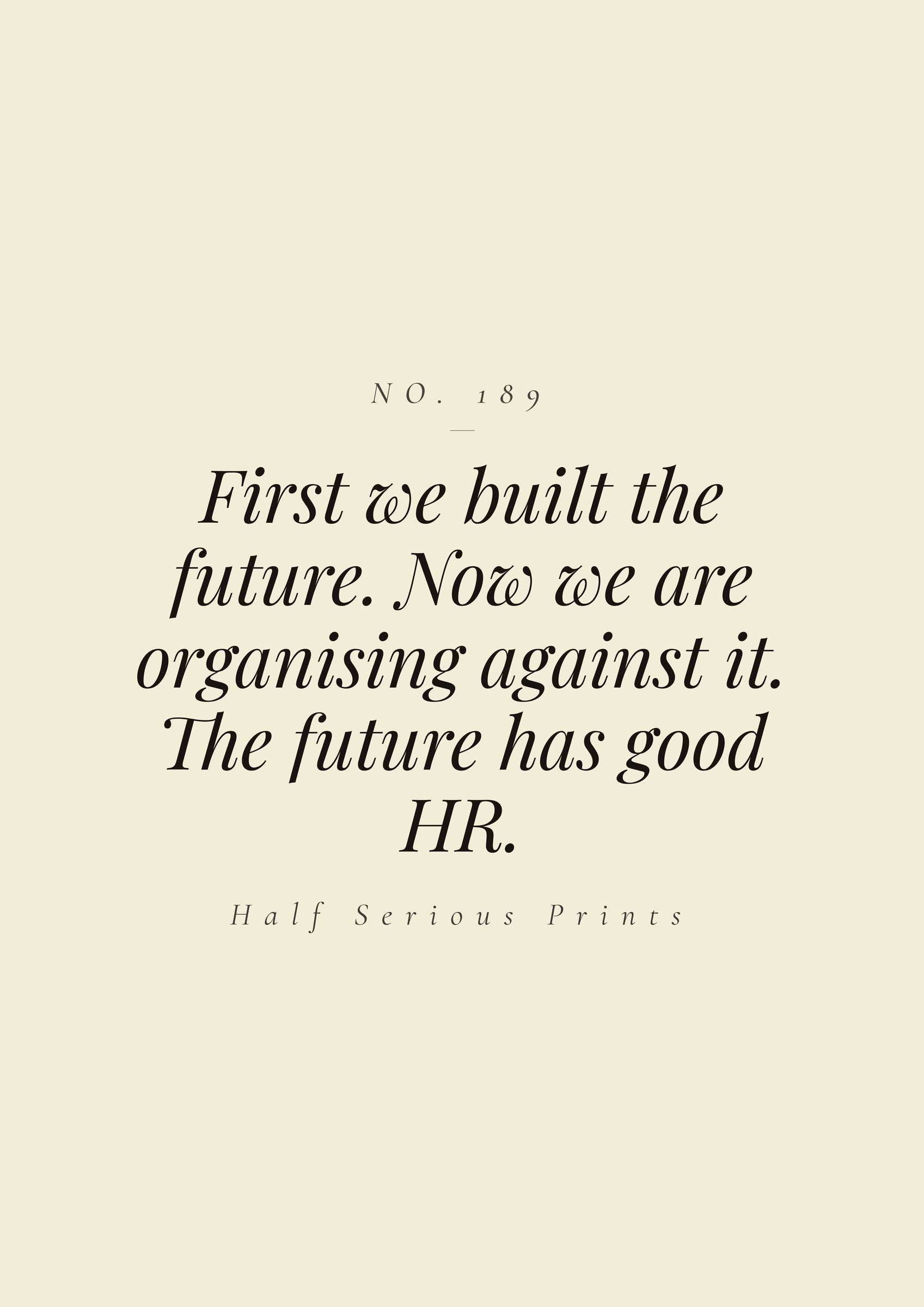 First we built the future. Now we are organising against it. The future has good HR.
