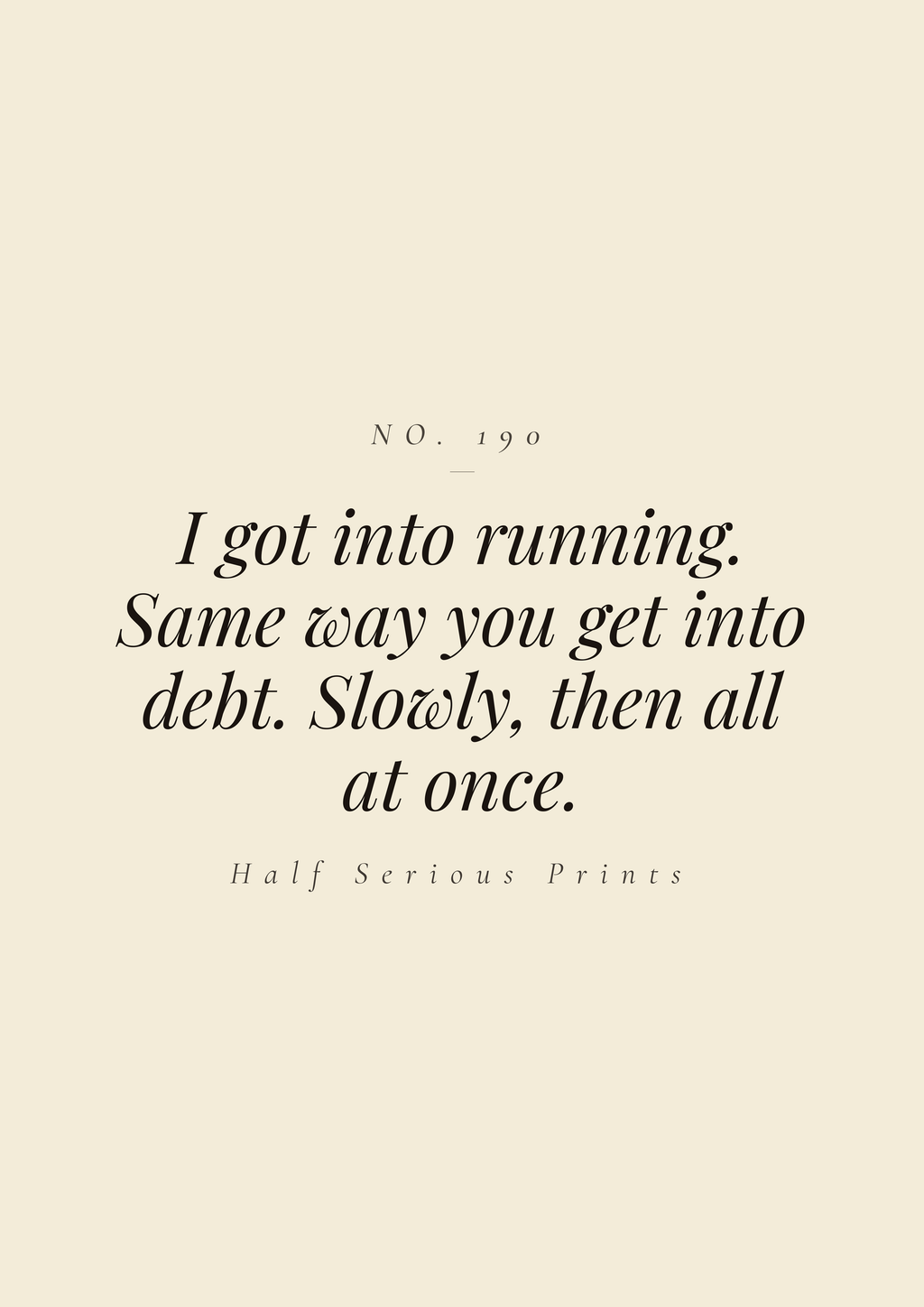 I got into running. Same way you get into debt. Slowly, then all at once.