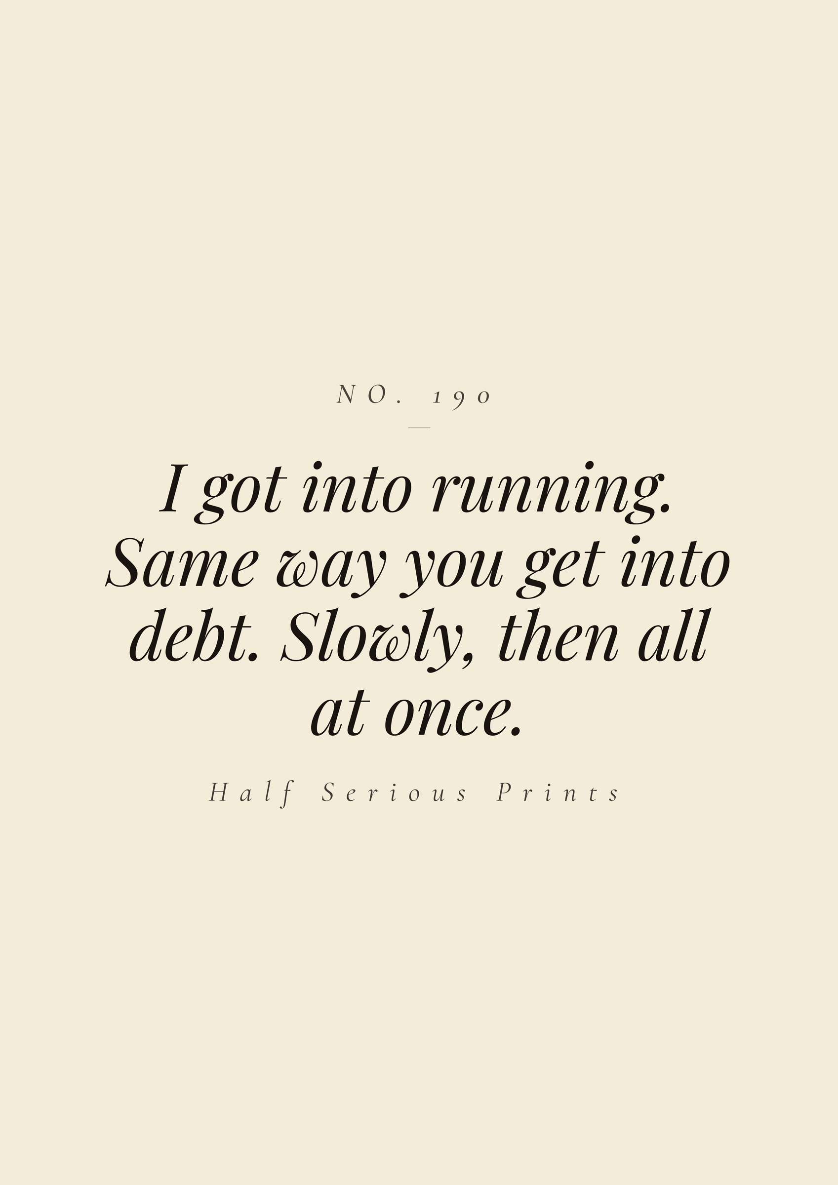 I got into running. Same way you get into debt. Slowly, then all at once.